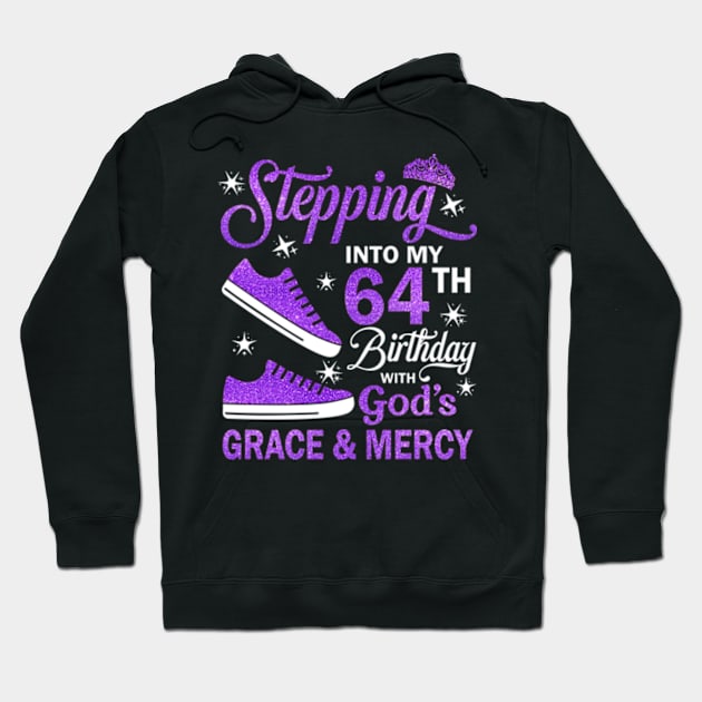 Stepping Into My 64th Birthday With God's Grace & Mercy Bday Hoodie by MaxACarter